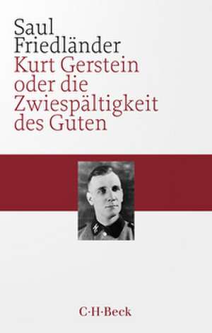 Kurt Gerstein oder die Zwiespältigkeit des Guten de Saul Friedländer