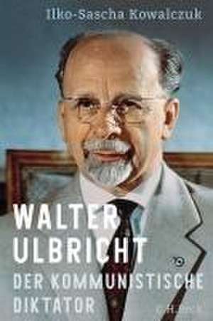 Walter Ulbricht de Ilko-Sascha Kowalczuk