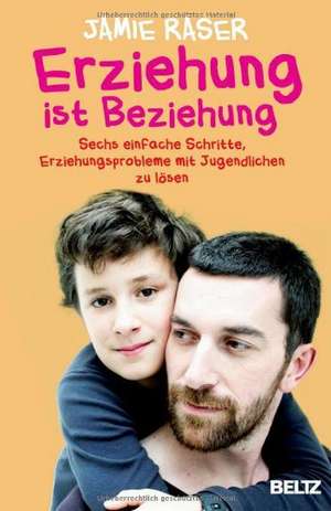 Erziehung ist Beziehung de Jamie Raser