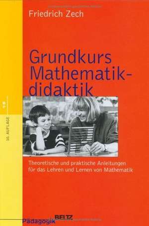 Grundkurs Mathematikdidaktik de Friedrich Zech