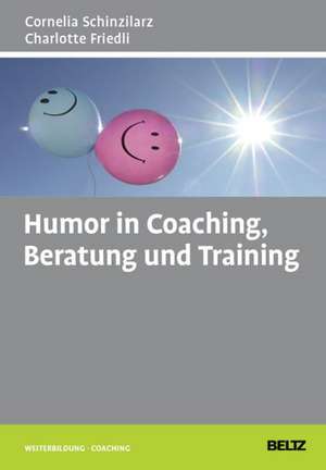 Humor in Coaching, Beratung und Training de Cornelia Schinzilarz