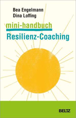 Mini-Handbuch Resilienz-Coaching de Bea Engelmann