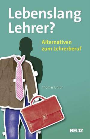 Lebenslang Lehrer? de Thomas Unruh