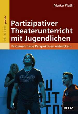 Partizipativer Theaterunterricht mit Jugendlichen de Maike Plath