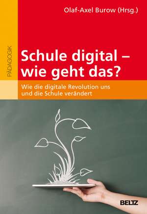 Schule digital - wie geht das? de Olaf-Axel Burow