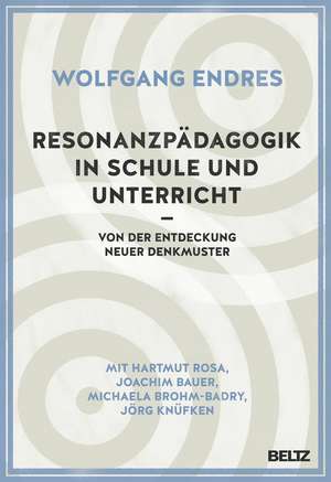 Resonanzpädagogik in Schule und Unterricht de Wolfgang Endres