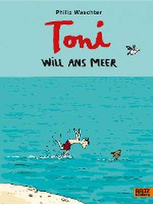 Toni will ans Meer de Philip Waechter