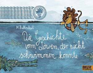 Die Geschichte vom Löwen, der nicht schwimmen konnte de Martin Baltscheit