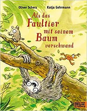 Als das Faultier mit seinem Baum verschwand de Oliver Scherz