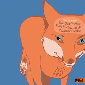 Die Geschichte vom Fuchs, der den Verstand verlor de Martin Baltscheit