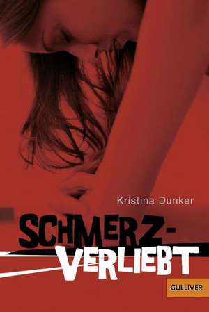 Schmerzverliebt de Kristina Dunker