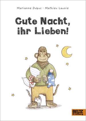 Gute Nacht, ihr Lieben! de Marianne Dubuc