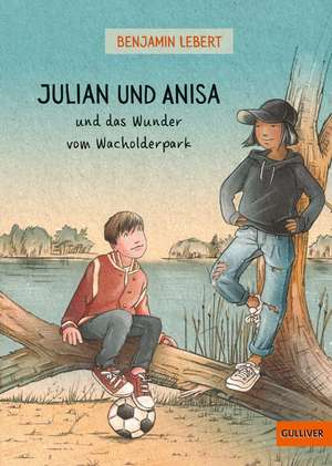 Julian und Anisa und das Wunder vom Wacholderpark de Benjamin Lebert