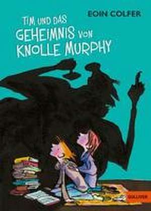 Tim und das Geheimnis von Knolle Murphy de Eoin Colfer