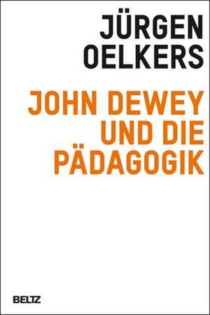 John Dewey und die Pädagogik de Jürgen Oelkers