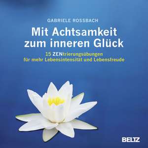 Mit Achtsamkeit zum inneren Glück de Gabriele Rossbach