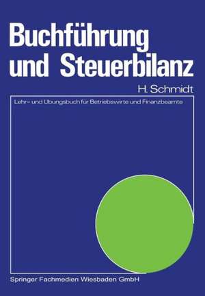 Buchführung und Steuerbilanz: Lehr- und Übungsbuch für Betriebswirte und Finanzbeamte de Harald Schmidt