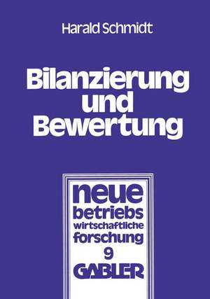 Bilanzierung und Bewertung: Grundsätze ordnungsmäßiger Buchführung für alle Unternehmen de Harald Schmidt