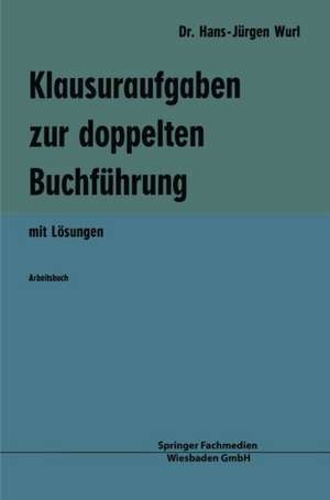 Klausuraufgaben zur doppelten Buchführung: mit Lösungen de Hans-Jürgen Wurl