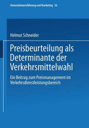 Preisbeurteilung als Determinante der Verkehrsmittelwahl: Ein Beitrag zum Preismanagement im Verkehrsdienstleistungsbereich de Helmut Schneider