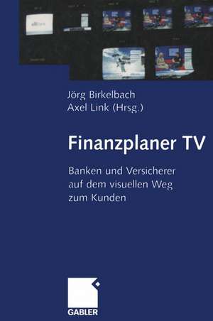 Finanzplaner TV: Banken und Versicherer auf dem visuellen Weg zum Kunden de Jörg Birkelbach