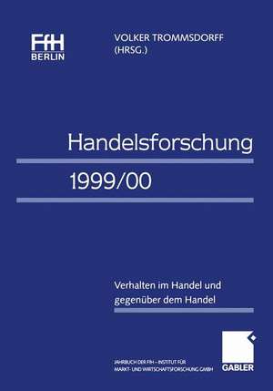 Handelsforschung 1999/00: Verhalten im Handel und gegenüber dem Handel Jahrbuch der FfH Berlin — Institut für Markt- und Wirtschaftsforschung GmbH de Volker Trommsdorff