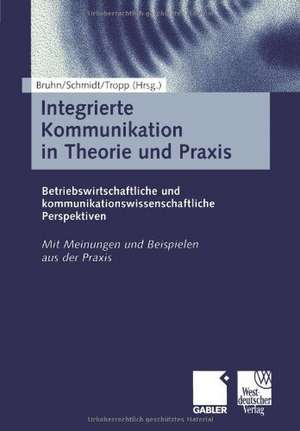 Integrierte Kommunikation in Theorie und Praxis: Betriebswirtschaftliche und kommunikationswissenschaftliche Perspektiven de Manfred Bruhn