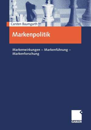 Markenpolitik: Markenwirkungen — Markenführung — Markenforschung de Carsten Baumgarth