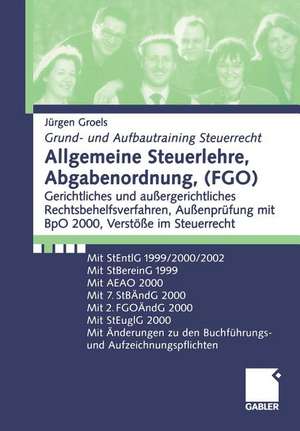 Allgemeine Steuerlehre, Abgabenordnung, (FGO): Gerichtliches und außergerichtliches Rechtsbehelfsverfahren, Außenprüfung mit BpO 2000, Verstöße im Steuerrecht de Jürgen Groels