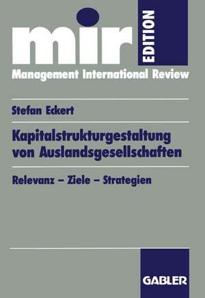 Kapitalstrukturgestaltung von Auslandsgesellschaften: Relevanz — Ziele — Strategien de Stefan Eckert