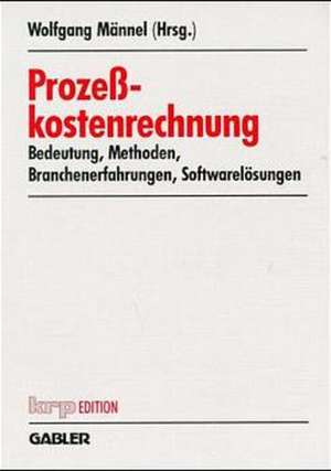 Prozeßkostenrechnung: Bedeutung — Methoden — Branchenerfahrungen — Softwarelösungen de Wolfgang Männel