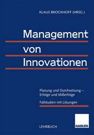 Management von Innovationen: Planung und Durchsetzung — Erfolge und Mißerfolge de Klaus Brockhoff