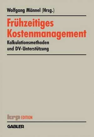 Frühzeitiges Kostenmanagement: Kalkulationsmethoden und DV-Unterstützung de Wolfgang Männel