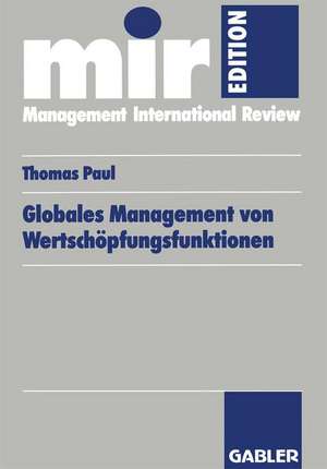 Globales Management von Wertschöpfungsfunktionen de Thomas Paul