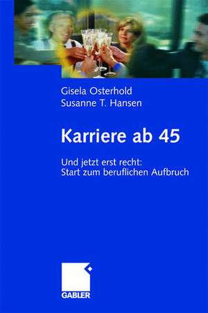 Karriere ab 45: Und jetzt erst recht: Start zum beruflichen Aufbruch de Gisela Osterhold