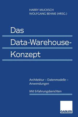 Das Data-Warehouse-Konzept: Architektur — Datenmodelle — Anwendungen de Harry Mucksch