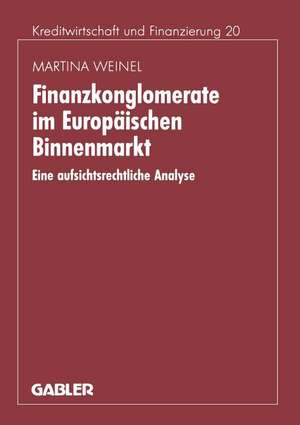 Finanzkonglomerate im Europäischen Binnenmarkt: Eine aufsichtsrechtliche Analyse de Martina Weinel