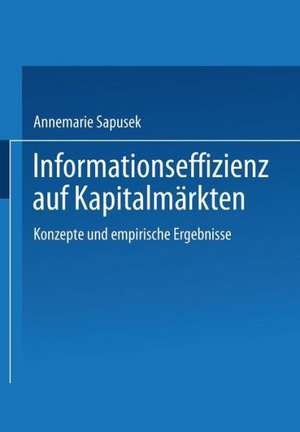 Informationseffizienz auf Kapitalmärkten: Konzepte und empirische Ergebnisse de Annemarie Sapusek