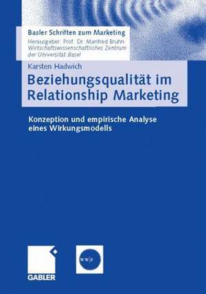 Beziehungsqualität im Relationship Marketing: Konzeption und empirische Analyse eines Wirkungsmodells de Karsten Hadwich