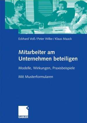 Mitarbeiter am Unternehmen beteiligen: Modelle, Wirkungen, Praxisbeispiele. Mit Musterformularen de Eckhard Voß