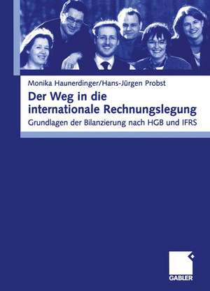 Der Weg in die internationale Rechnungslegung: Grundlagen der Bilanzierung nach HGB und IFRS de Monika Haunderdinger