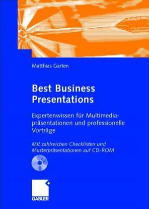 Best Business Presentations: Expertenwissen für Multimedia-präsentationen und professionelle Vorträge de Matthias Garten