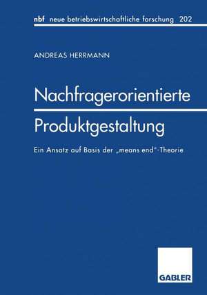 Nachfragerorientierte Produktgestaltung: Ein Ansatz auf Basis der „means end“-Theorie de Andreas Herrmann