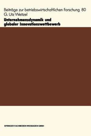 Unternehmensdynamik und globaler Innovationswettbewerb de G. Utz Weitzel