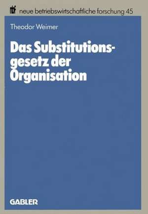 Das Substitutionsgesetz der Organisation: Eine theoretische Fundierung de Theodor Weimer