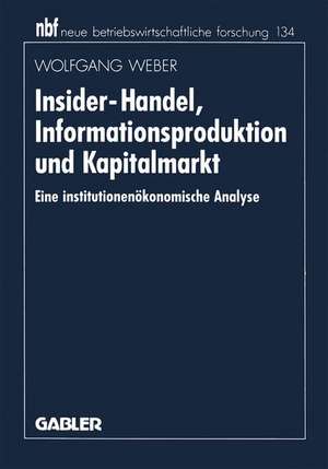 Insider-Handel, Informationsproduktion und Kapitalmarkt: Eine institutionenökonomische Analyse de Wolfgang Weber