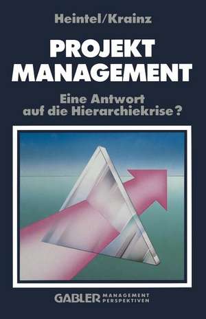 Projektmanagement: Eine Antwort auf die Hierarchiekrise? de Peter Heintel