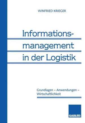 Informationsmanagement in der Logistik: Grundlagen — Anwendungen — Wirtschaftlichkeit de Winfried Krieger