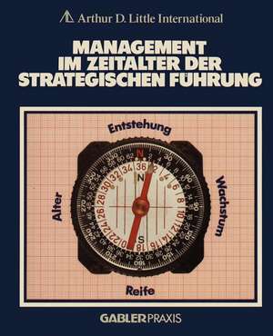 Management im Zeitalter der Strategischen Führung de Arthur D. Little Internat.