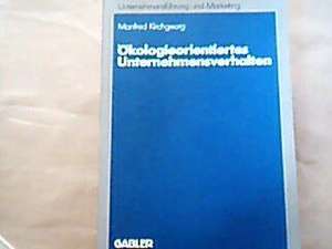 Ökologieorientiertes Unternehmensverhalten: Typologien und Erklärungsansätze auf empirischer Grundlage de Manfred Kirchgeorg